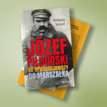 Józef Piłsudski Od Rewolucjonisty Do Marszałka