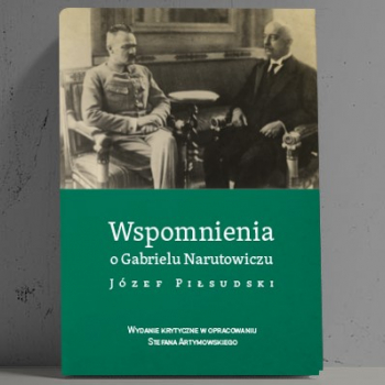 (NOWOŚĆ) Wspomnienia o Gabrielu Narutowiczu - Józef Piłsudski